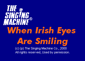 IHE -

SIHEWJEg
1mm?

When Irish Eyes

Are Smiling

(ce)(p)Th Sm ng ngM cmh eoc 2000
Allrights reserved Used by permi sssss ,