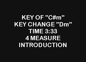 KEYOFCMn
KEYCHANGEDm

NME333
4MEASURE
INTRODUCHON