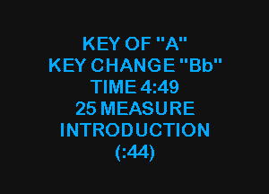 KEY OF A
KEY CHANGE Bb
TIME 4z49

25 MEASURE
INTRODUCTION
C44)