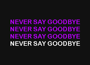 N EVER SAY GOOD BYE