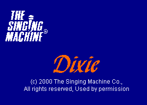 HIE- -
SINEEVEB
MAEWIFQ

(c) 2000 The Singing Machine 00,.
All rights reserved, Used by permission