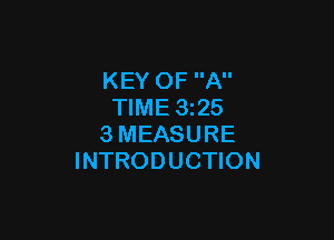 KEY OF A
TIME 325

3MEASURE
INTRODUCTION