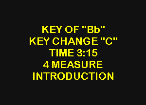 KEYOFBU'
KEYCHANGEC

WME3H5
4MEASURE
INTRODUCHON