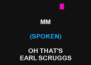 MM

(SPOKEN)

OH THAT'S
EARL SCRUGGS