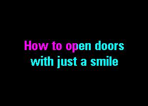 How to open doors

with just a smile