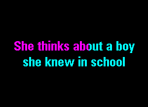 She thinks about a Emr

she knew in school