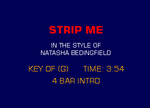 IN THE STYLE 0F
NATASHA BEDINGFIELD

KEY OF (G) TIME 354
4 BAR INTRO