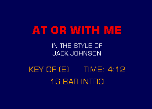 IN THE STYLE 0F
JACK JOHNSON

KEY OF (E) TIME 412
1B BAR INTRO