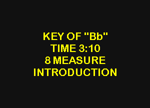 KEY OF Bb
TIME 3z10

8MEASURE
INTRODUCTION