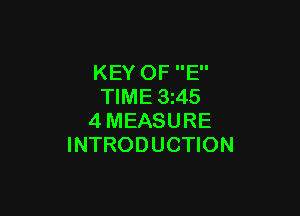 KEY OF E
TIME 3 45

4MEASURE
INTRODUCTION