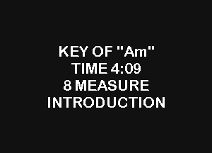 KEY OF Am
TIME4z09

8MEASURE
INTRODUCTION
