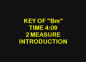 KEY OF Brn
TIME4z09

2MEASURE
INTRODUCTION
