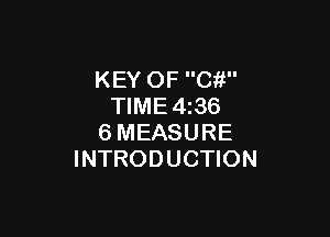 KEY OF C?!
TIME 4z36

6MEASURE
INTRODUCTION