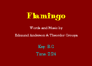 Flamingo

Word) and Music by
Edmund Andmon 3c. Theodor Gmuys

Key 8.0
Time 224