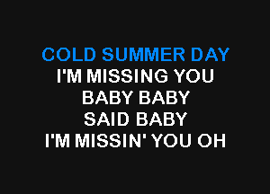 I'M MISSING YOU

BABY BABY
SAID BABY
I'M MISSIN' YOU OH