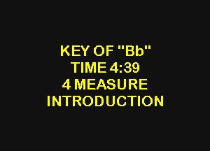 KEY OF Bb
TIME4z39

4MEASURE
INTRODUCTION
