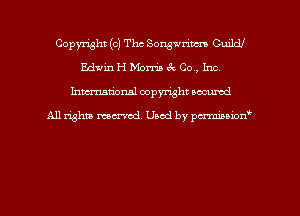 Copyright (c) The Songwrim CuilcU
Edwin H Morris ck Co, Inc.
hman'onal copyright occumd

All righm marred. Used by pcrmiaoion
