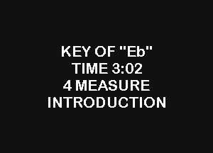 KEY OF Eb
TIME 3z02

4MEASURE
INTRODUCTION