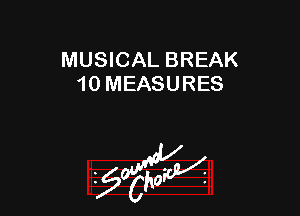 MUSICAL BREAK
10 MEASURES