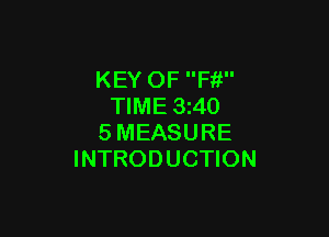 KEY OF Ffi
TIME 3z40

SMEASURE
INTRODUCTION