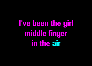 I've been the girl

middle finger
in the air
