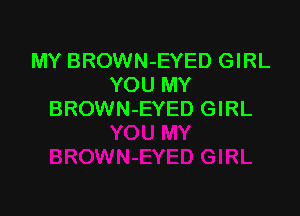 MY BROWN-EYED GIRL
YOU MY

BROWN-EYED GIRL