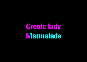 Creole lady

Marmalade