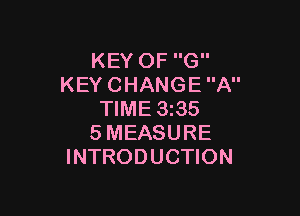 KEYOFG
KEYCHANGEA

NME335
SMEASURE
INTRODUCHON