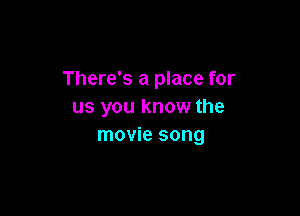 There's a place for
us you know the

movie song
