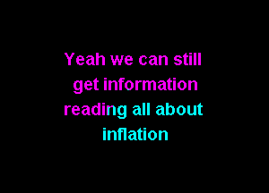 Yeah we can still
get information

reading all about
inflation