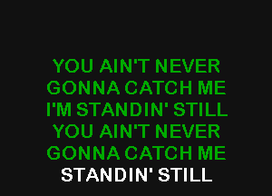 STANDIN' STILL