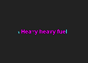 v Heavy heavy fuel