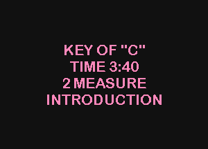 KEY OF C
TIME 3240

2MEASURE
INTRODUCTION