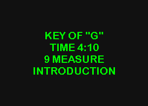 KEY OF G
TIME4i10

9 MEASURE
INTRODUCTION