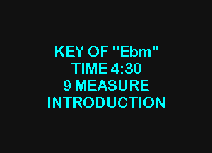 KEY OF Ebm
TIME4z30

9 MEASURE
INTRODUCTION