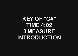 KEY OF C?!
TIME 4z02

3MEASURE
INTRODUCTION