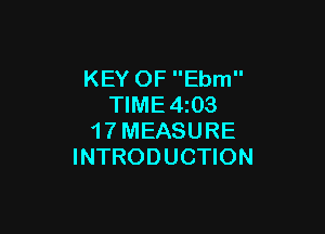 KEY OF Ebm
TIME4z03

1 7 MEASURE
INTRODUCTION