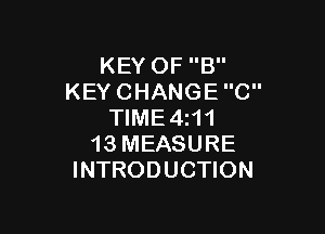 KEY OF B
KEY CHANGE C

TIME4i11
13 MEASURE
INTRODUCTION