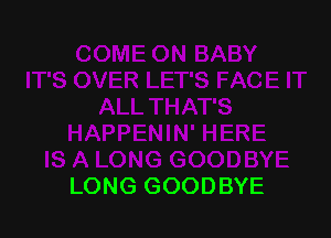 LONG GOODBYE