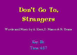 Doxft Go T09
Strangers

Words and Music by A. KungD. Mason 3c R. Evans

Ker Bb
Tim 457