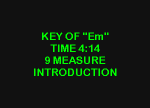 KEY OF Em
TIME4z14

9 MEASURE
INTRODUCTION