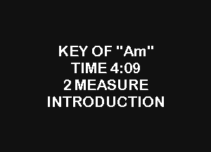 KEY OF Am
TIME4z09

2MEASURE
INTRODUCTION