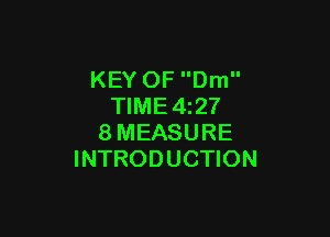 KEY OF Dm
TIME4z27

8MEASURE
INTRODUCTION