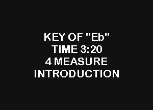 KEY OF Eb
TIME 1320

4MEASURE
INTRODUCTION