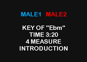 MALE1

KEY OF Ebm

TIME 320
4 MEASURE
INTRODUCTION