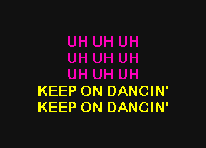 KEEP ON DANCIN'
KEEP ON DANCIN'