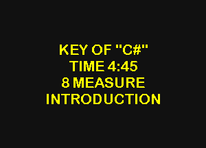 KEY OF Cit
TIME 4z45

8MEASURE
INTRODUCTION