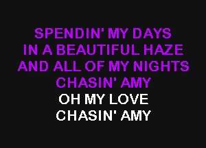 OH MY LOVE
CHASIN' AMY