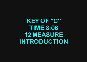 KEY OF C
TIME 3i08

1 2 MEASURE
INTRODUCTION