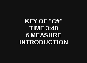 KEY OF Cit
TIME 3z48

SMEASURE
INTRODUCTION